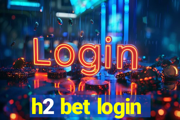 h2 bet login